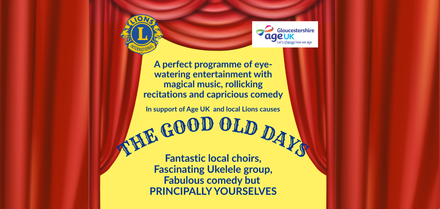 The Good Old Days - a night of local choirs, a local ukelele group and fabulous comedy, in support of Age UK Gloucestershire and local Lions causes